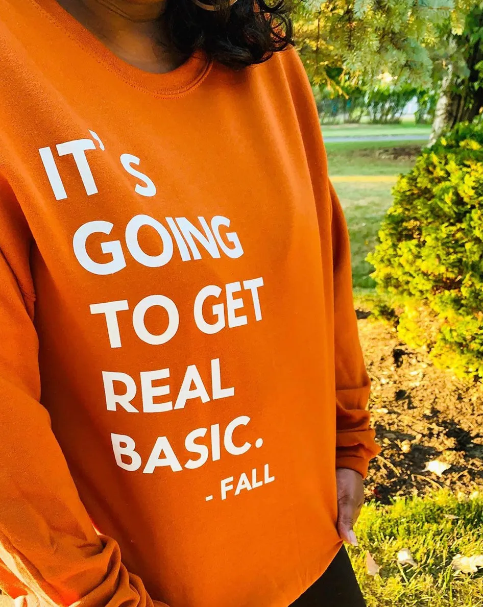 Fall Sweatshirt  - It’s Going to get Real Basic